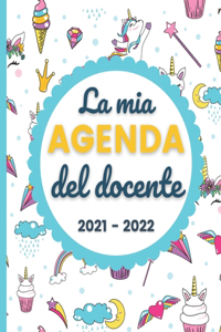 La mia AGENDA del docente 2021 - 2022: Registro del Professore per l'anno scolastico 2021-2022 - Calendario e Pianificatore settimanale - Copertina unicorno flessible - Agenda Insegnante,