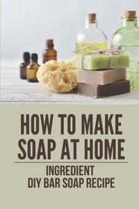 How To Make Soap At Home