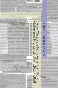 News Clippings from American Fork, Alpine and Highland, Utah 1850 - 1898