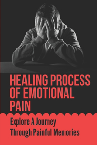 Healing Process Of Emotional Pain