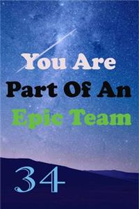 You Are Part Of An Epic Team 34