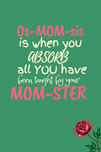 Os-MUM-sis is When You Absorb Lessons From Your MOM-STER