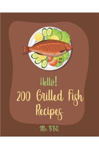 Hello! 200 Grilled Fish Recipes