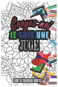 Croyez-moi je Suis une Juge Livre de Coloriage Adultes