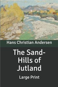 The Sand-Hills of Jutland: Large Print