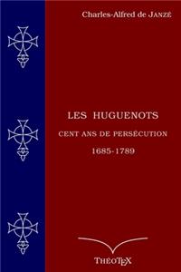 Les Huguenots, cent ans de persécution