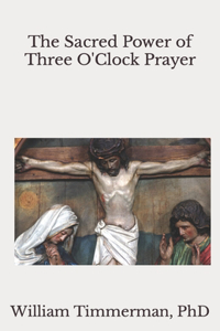 Sacred Power of Three O'Clock Prayer