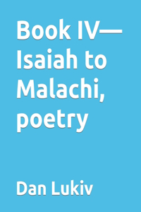 Book IV-Isaiah to Malachi, poetry