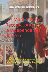 Los Monumentos Recordatorios de la Independencia del Peru