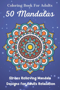 Coloring Book For Adults 50 Mandalas Stress Relieving Mandala Designs for Adults Relaxation