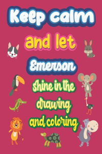 keep calm and let Emerson shine in the drawing and coloring