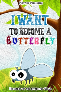 I Want To Become A Butterfly