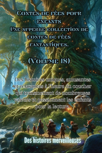 Contes de fées pour enfants Une superbe collection de contes de fées fantastiques. (Volume 18)