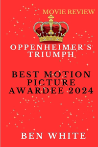 Oppenheimer's Triumph: Best Motion Picture Awardee 2024