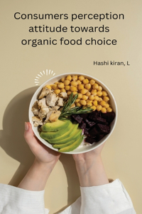 Consumers perception attitude towards organic food choice