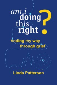 Am I Doing This Right? Finding My Way Through Grief