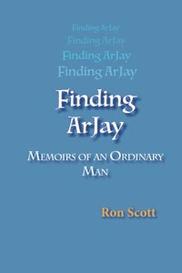 Finding Arjay: Memoirs of an Ordinary Man