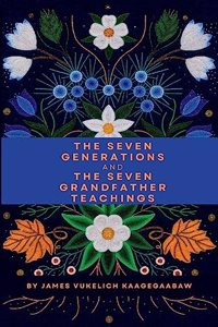 The Seven Generations and The Seven Grandfather Teachings