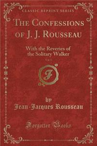 The Confessions of J. J. Rousseau, Vol. 1