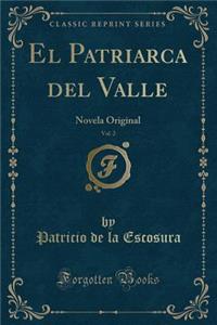 El Patriarca del Valle, Vol. 2: Novela Original (Classic Reprint)