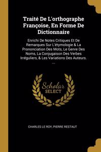 Traité De L'orthographe Françoise, En Forme De Dictionnaire