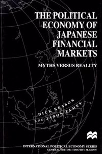 The Political Economy of Japanese Financial Markets: Myths Versus Reality