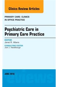 Psychiatric Care in Primary Care Practice, an Issue of Primary Care: Clinics in Office Practice