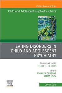 Eating Disorders in Child and Adolescent Psychiatry, an Issue of Child and Adolescent Psychiatric Clinics of North America