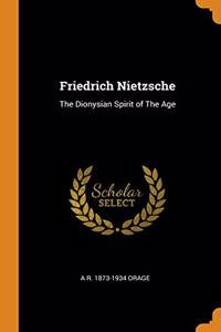 Friedrich Nietzsche: The Dionysian Spirit of The Age