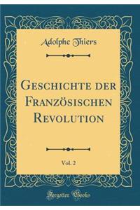 Geschichte Der Franzï¿½sischen Revolution, Vol. 2 (Classic Reprint)