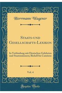 Staats-Und Gesellschafts-Lexikon, Vol. 4: In Verbindung Mit Deutschen Gelehrten Und StaatsmÃ¤nnern; Bickell Bis CamÃµens (Classic Reprint)