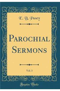 Parochial Sermons, Vol. 3 (Classic Reprint)