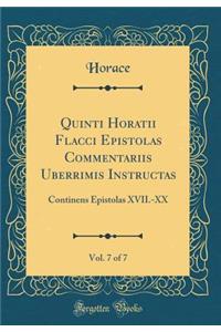 Quinti Horatii Flacci Epistolas Commentariis Uberrimis Instructas, Vol. 7 of 7: Continens Epistolas XVII.-XX (Classic Reprint)