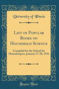 List of Popular Books on Household Science: Compiled for the School for Housekeepers, January 17-28, 1916 (Classic Reprint)