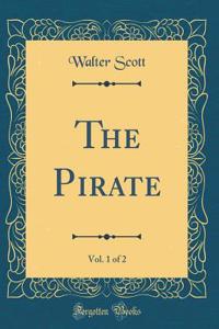 The Pirate, Vol. 1 of 2 (Classic Reprint)