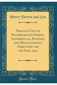 Vernon's City of Peterborough Street, Alphabetical, Business and Miscellaneous Directory for the Year 1921 (Classic Reprint)