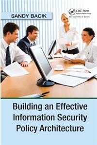 Building an Effective Information Security Policy Architecture