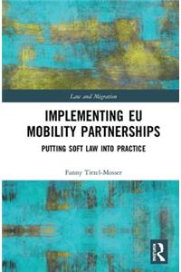 Implementing EU Mobility Partnerships: Putting Soft Law into Practice