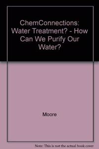 ChemConnections: Water Treatment? - How Can We Purify Our Water?