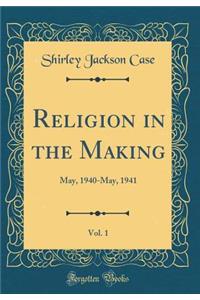 Religion in the Making, Vol. 1: May, 1940-May, 1941 (Classic Reprint)