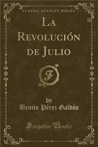 La RevoluciÃ³n de Julio (Classic Reprint)