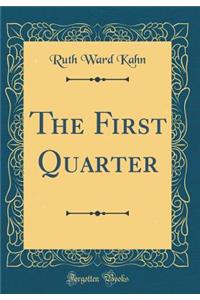 The First Quarter (Classic Reprint)