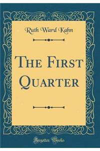 The First Quarter (Classic Reprint)