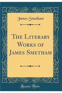 The Literary Works of James Smetham (Classic Reprint)