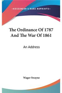 The Ordinance Of 1787 And The War Of 1861: An Address