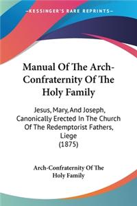 Manual Of The Arch-Confraternity Of The Holy Family