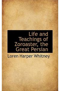 Life and Teachings of Zoroaster, the Great Persian