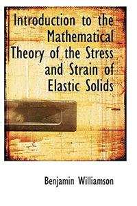 Introduction to the Mathematical Theory of the Stress and Strain of Elastic Solids