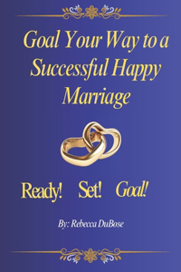 Goal Your Way to a Successful Happy Marriage