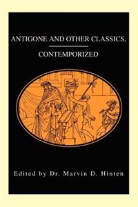 Antigone and Other Classics, Contemporized